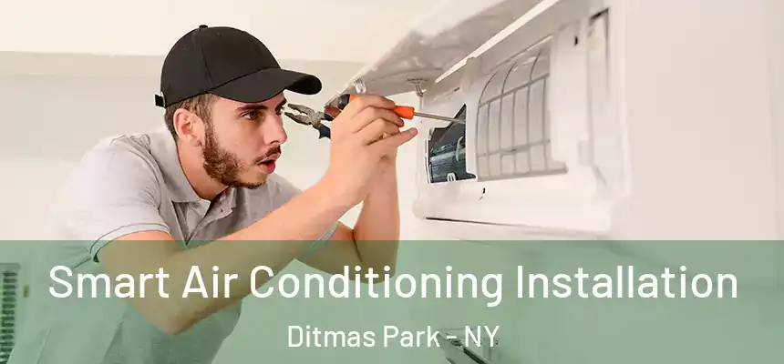 Smart Air Conditioning Installation Ditmas Park - NY