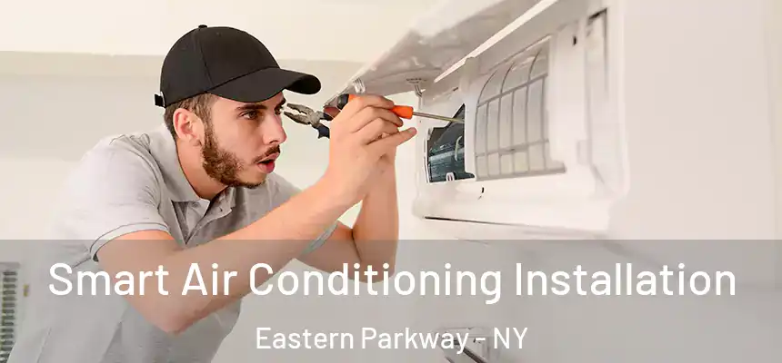  Smart Air Conditioning Installation Eastern Parkway - NY