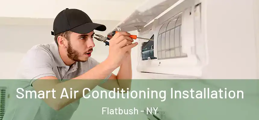 Smart Air Conditioning Installation Flatbush - NY