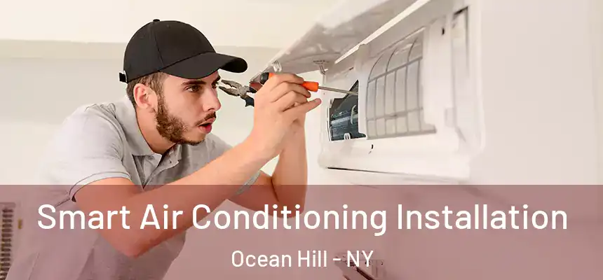 Smart Air Conditioning Installation Ocean Hill - NY