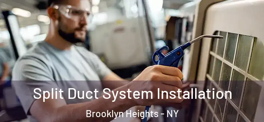  Split Duct System Installation Brooklyn Heights - NY