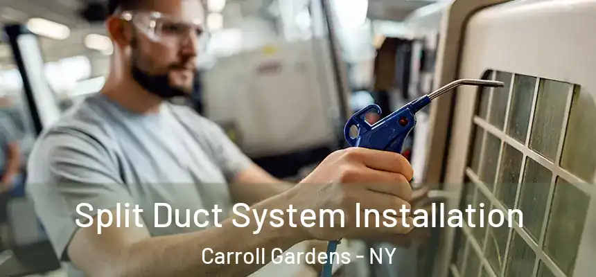  Split Duct System Installation Carroll Gardens - NY