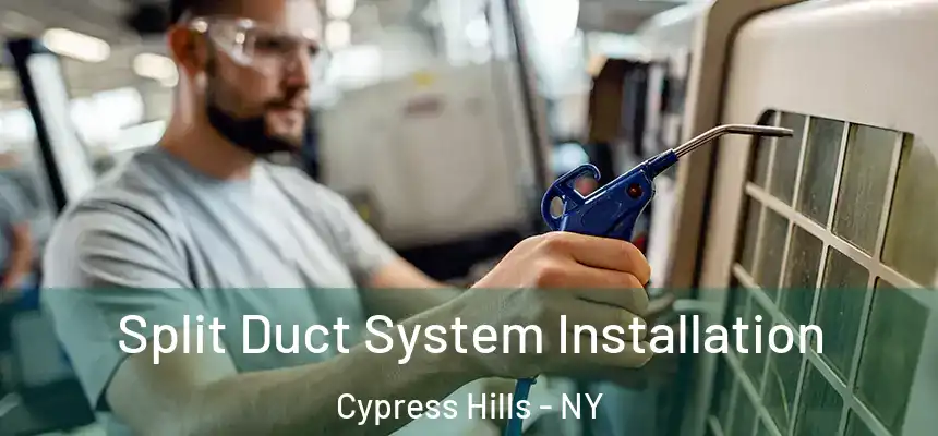  Split Duct System Installation Cypress Hills - NY