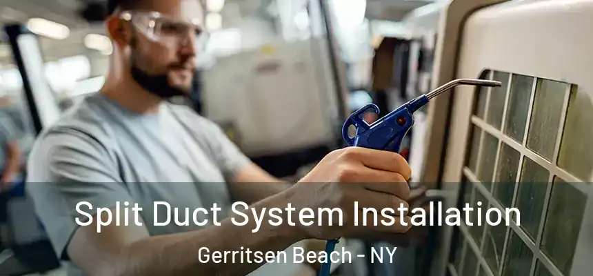  Split Duct System Installation Gerritsen Beach - NY