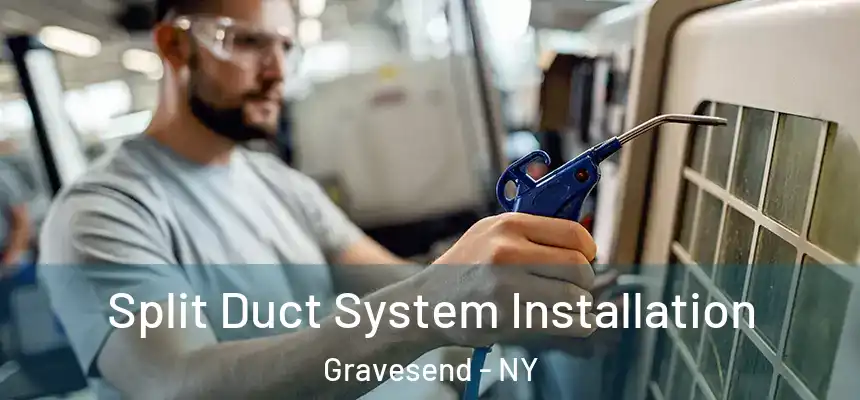  Split Duct System Installation Gravesend - NY