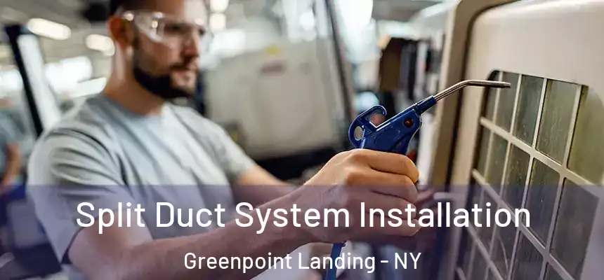  Split Duct System Installation Greenpoint Landing - NY