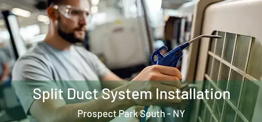  Split Duct System Installation Prospect Park South - NY