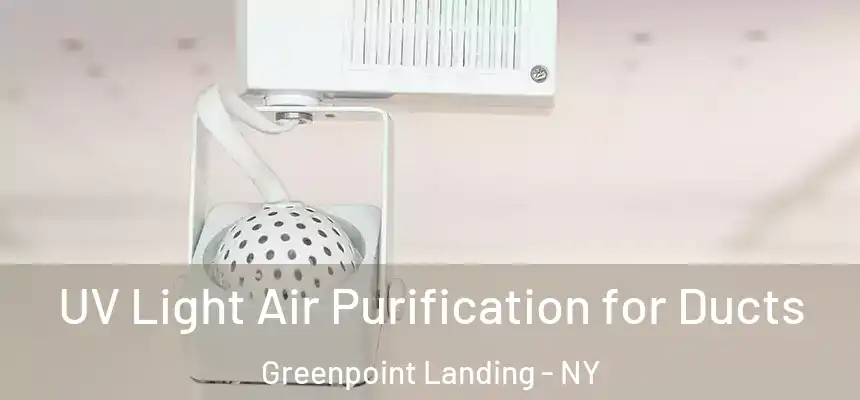  UV Light Air Purification for Ducts Greenpoint Landing - NY