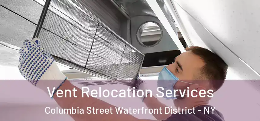 Vent Relocation Services Columbia Street Waterfront District - NY