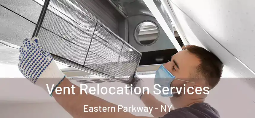  Vent Relocation Services Eastern Parkway - NY