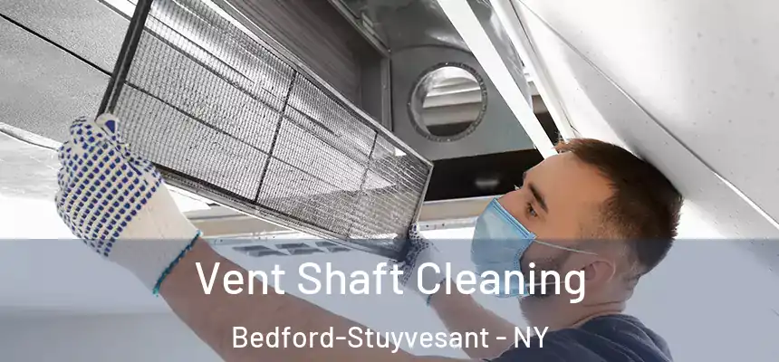 Vent Shaft Cleaning Bedford-Stuyvesant - NY