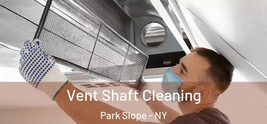 Vent Shaft Cleaning Park Slope - NY