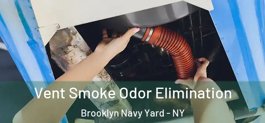 Vent Smoke Odor Elimination Brooklyn Navy Yard - NY