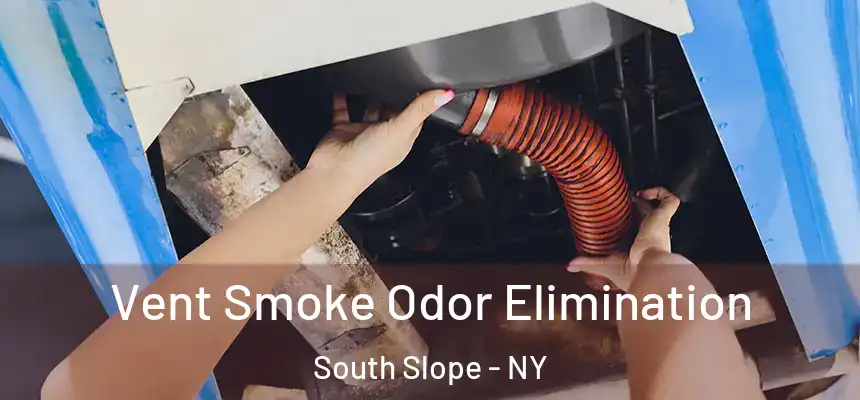 Vent Smoke Odor Elimination South Slope - NY