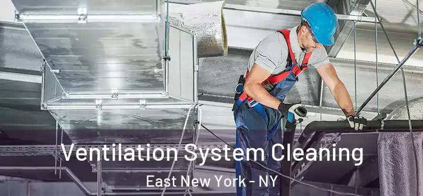 Ventilation System Cleaning East New York - NY