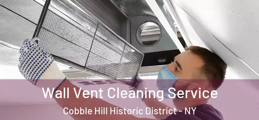 Wall Vent Cleaning Service Cobble Hill Historic District - NY