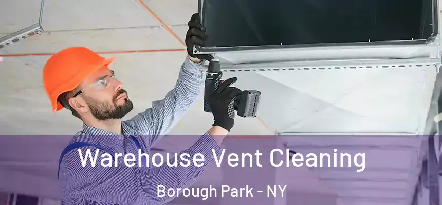 Warehouse Vent Cleaning Borough Park - NY