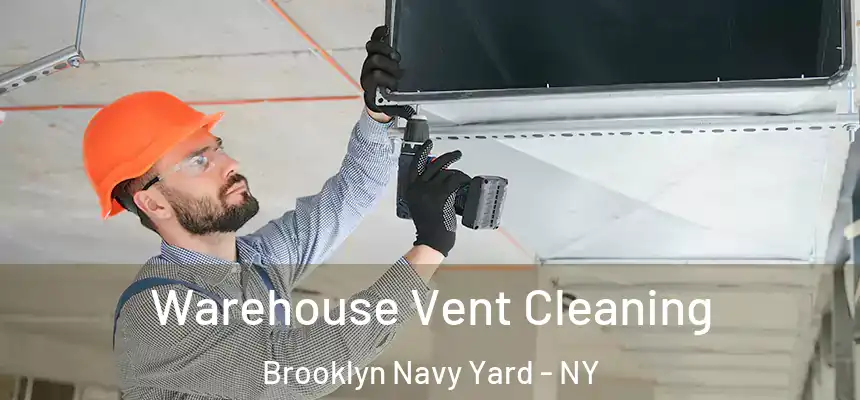  Warehouse Vent Cleaning Brooklyn Navy Yard - NY