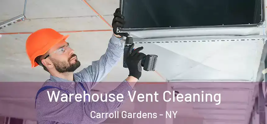 Warehouse Vent Cleaning Carroll Gardens - NY