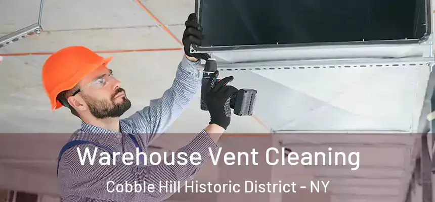 Warehouse Vent Cleaning Cobble Hill Historic District - NY
