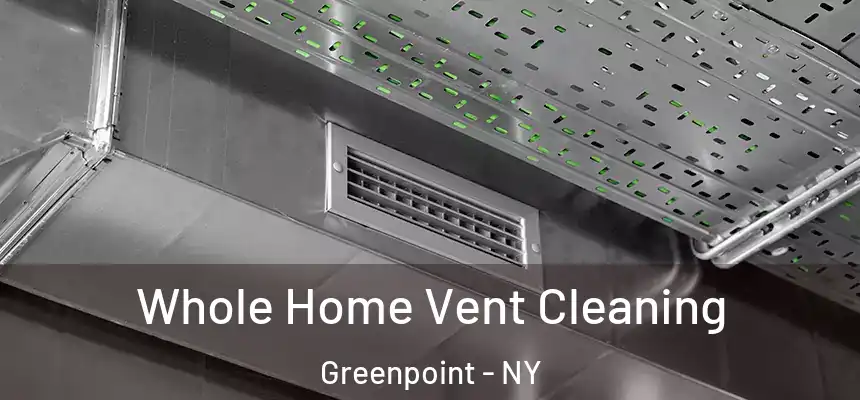 Whole Home Vent Cleaning Greenpoint - NY