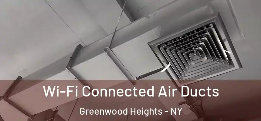  Wi-Fi Connected Air Ducts Greenwood Heights - NY