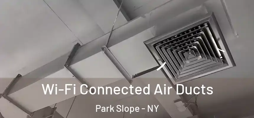 Wi-Fi Connected Air Ducts Park Slope - NY