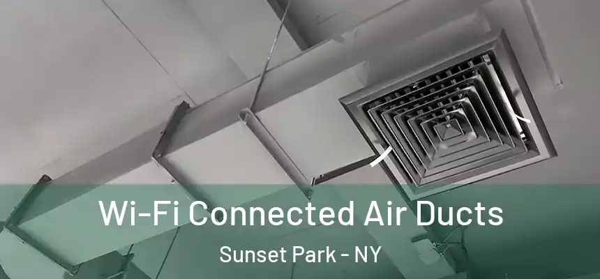  Wi-Fi Connected Air Ducts Sunset Park - NY